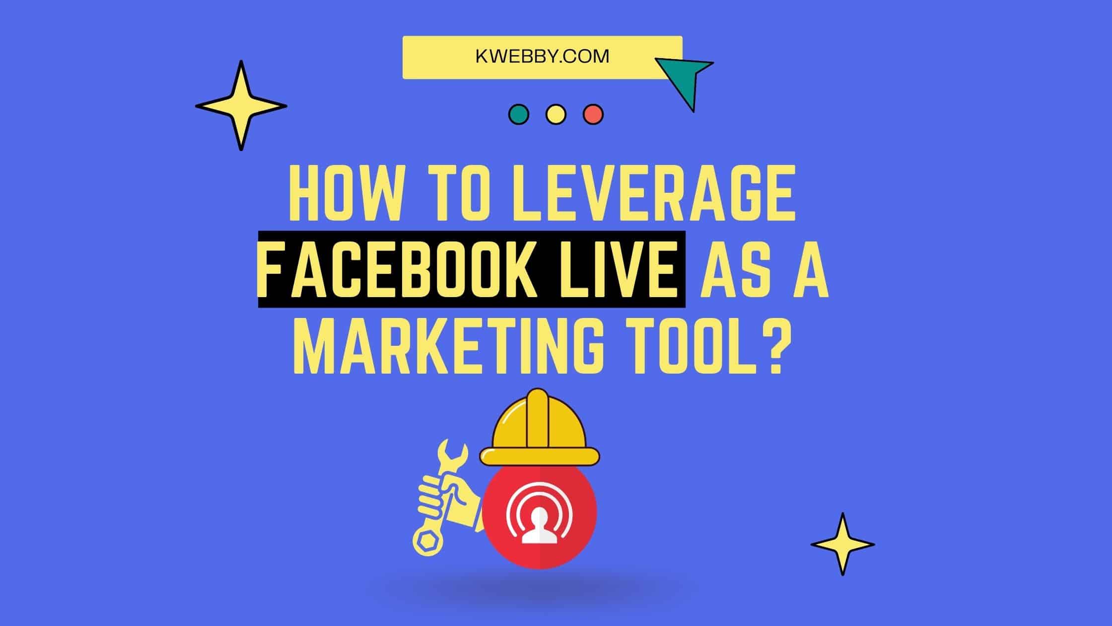 How to Leverage Facebook Live as a Marketing Tool? 8 Tips To Crack it