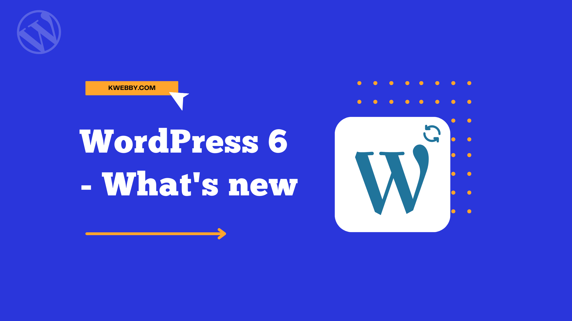 WordPress 6 – What’s new, Exciting Features and more