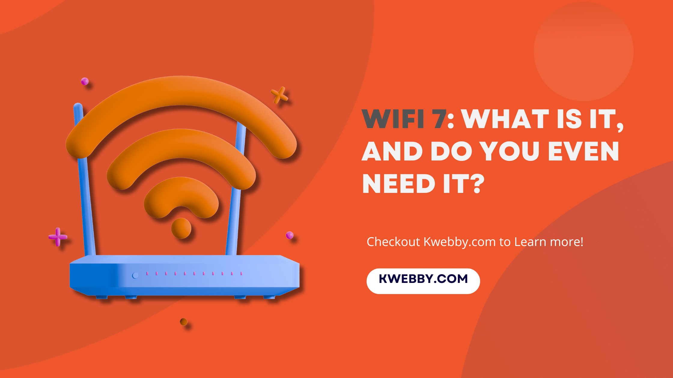 WiFi 7: What Is It, and Do You Even Need It?